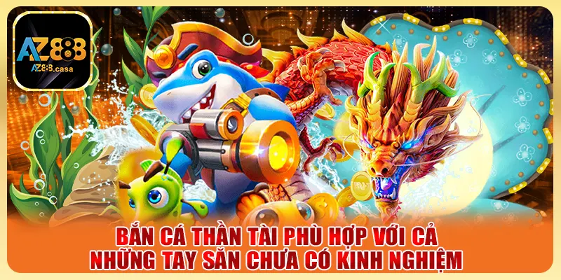 Bắn Cá Thần Tài AZ888 - Săn Cá Đổi Thưởng Cực Đã Mỗi Ngày 5 Bắn Cá Thần Tài phù hợp với cả những tay săn chưa có kinh nghiệm