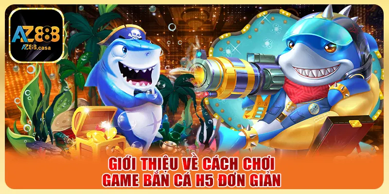 Bắn Cá H5 - Săn Thưởng Mọi Nơi Chỉ Với Một Chạm Đơn Giản 2 Giới thiệu về cách chơi game bắn cá H5 đơn giản
