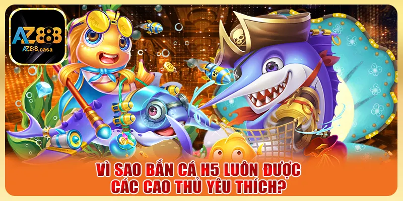 Bắn Cá H5 - Săn Thưởng Mọi Nơi Chỉ Với Một Chạm Đơn Giản 3 Vì sao bắn cá H5 luôn được các cao thủ yêu thích?